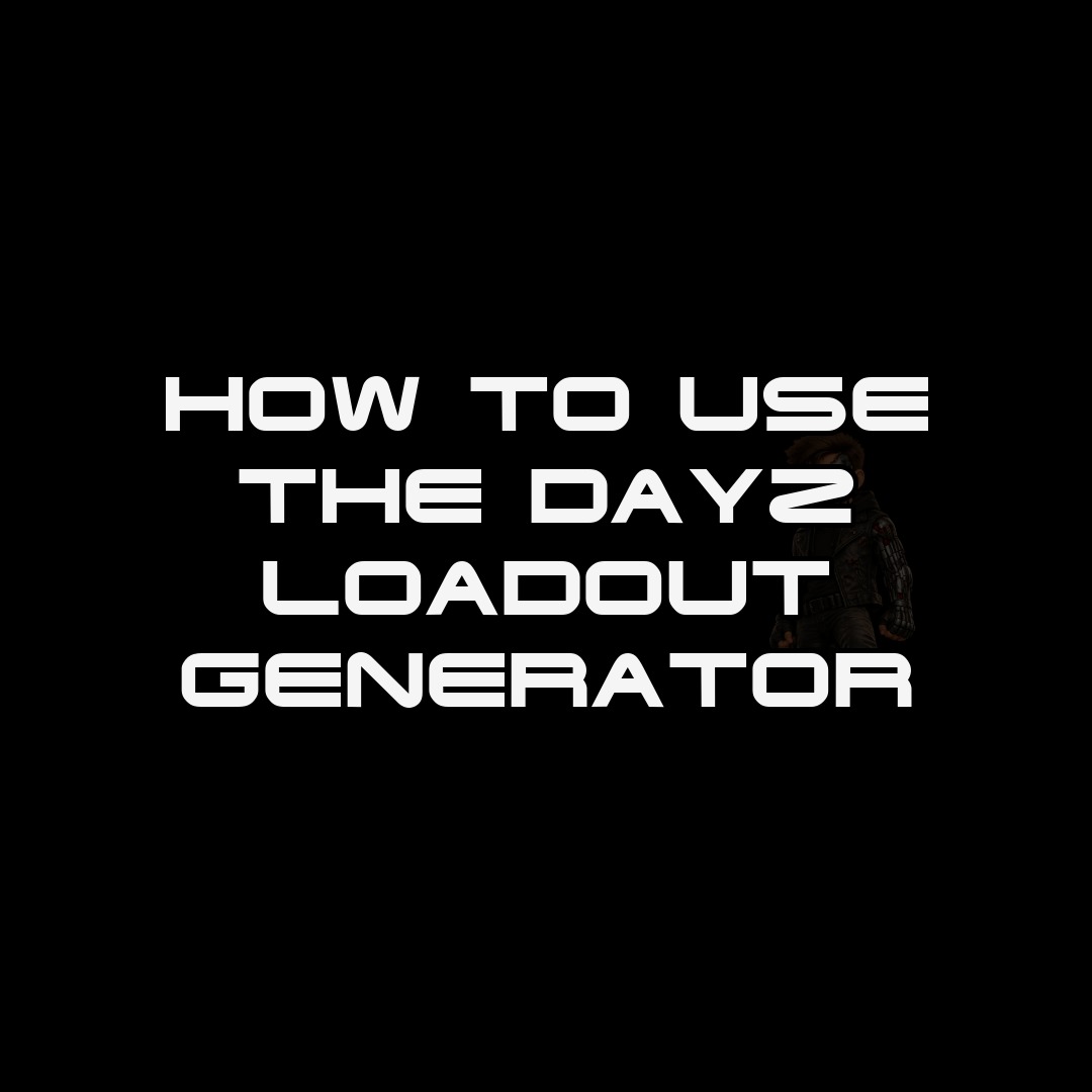 How to Use the DayZ Loadout Generator thumbnail