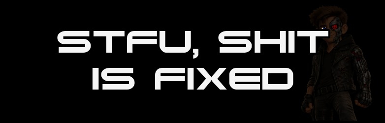 STFU, Shit Is Fixed thumbnail