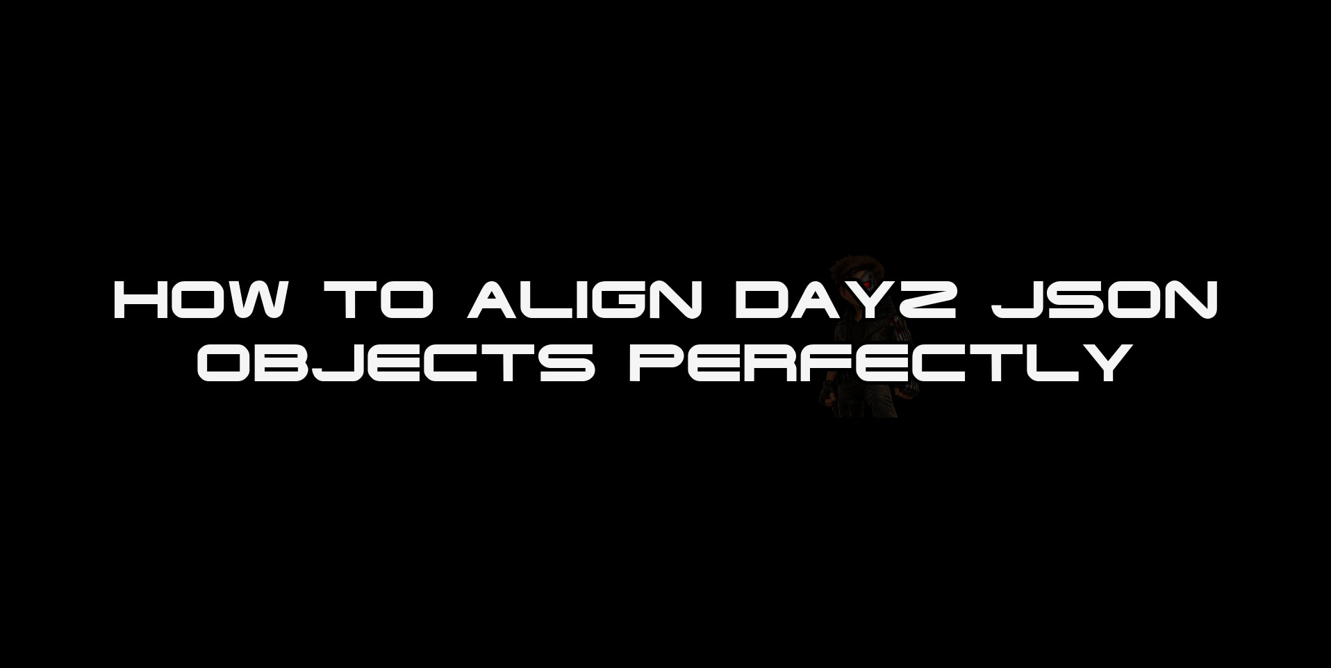 HOW TO ALIGN DAYZ JSON OBJECTS PERFECTLY thumbnail