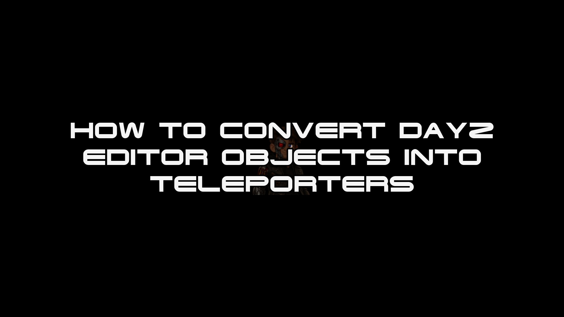 HOW TO CONVERT DAYZ EDITOR OBJECTS INTO TELEPORTERS thumbnail