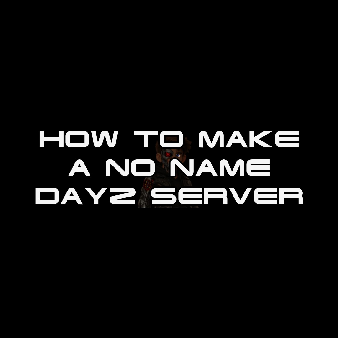 HOW TO MAKE A NO NAME DAYZ SERVER thumbnail