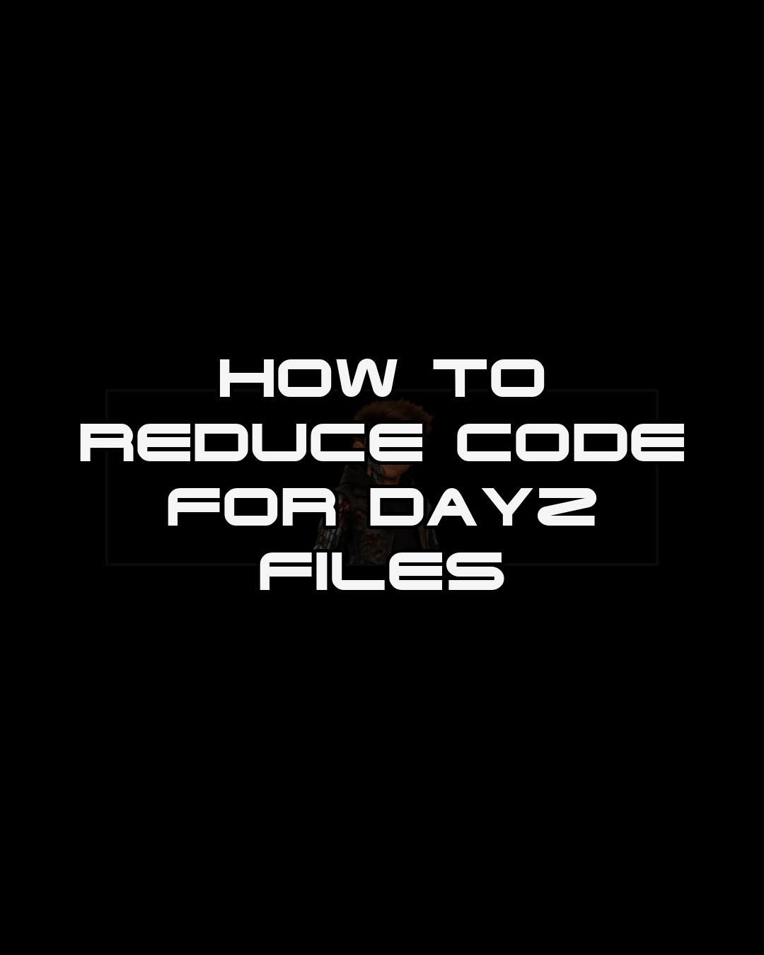 How to Reduce Code for DayZ Files thumbnail