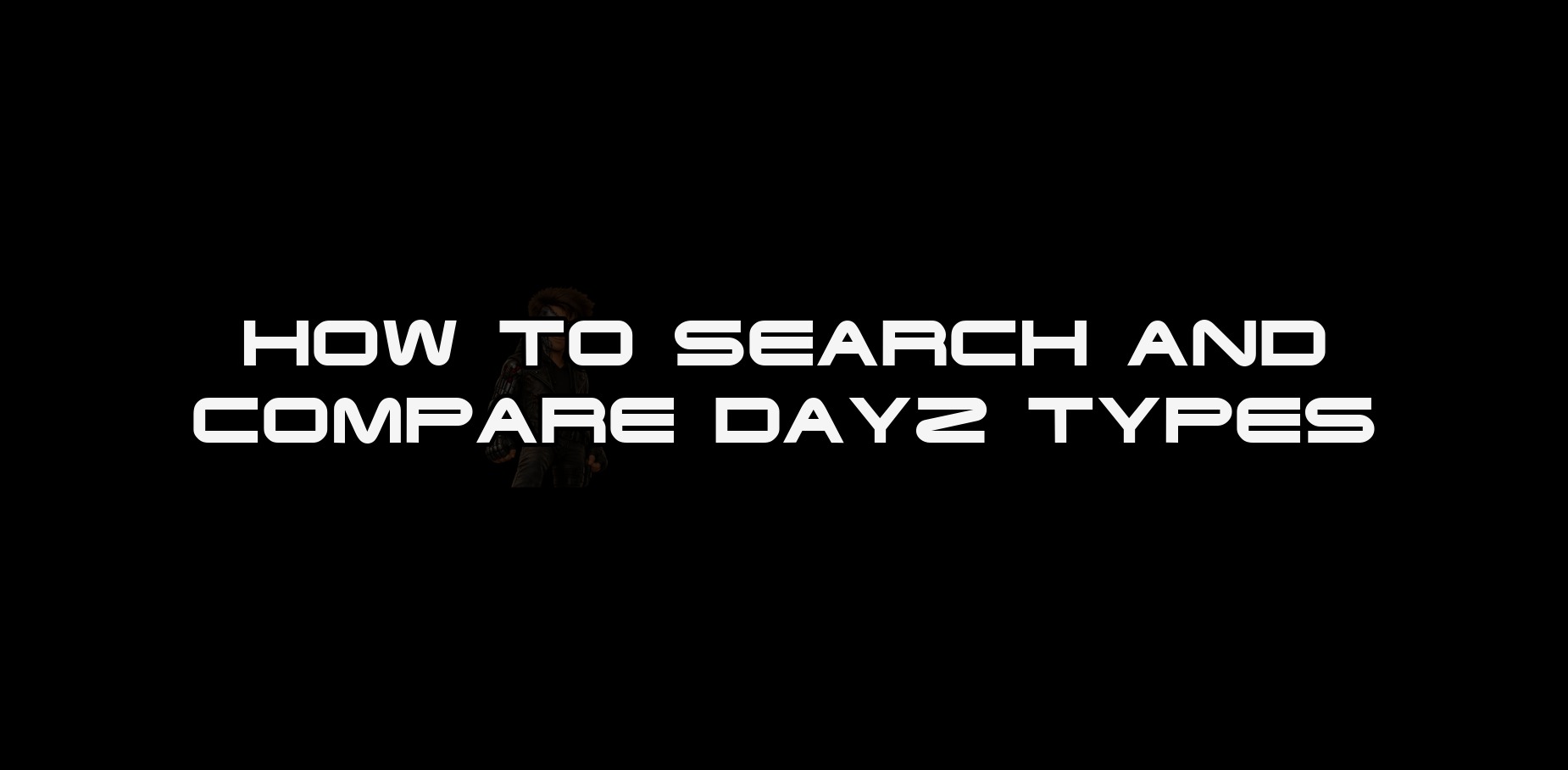 HOW TO SEARCH AND COMPARE DAYZ TYPES thumbnail